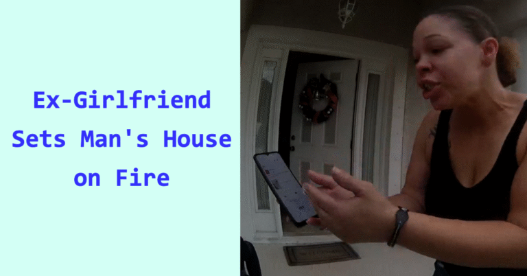 Cop Cam Video: Ex-Girlfriend Sets Man's House on Fire